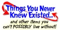 Things You Never Knew Existed Coupons