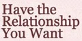 Have the Relationship You Want Coupons